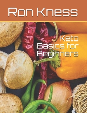 Keto Basics for Beginners by Ron Kness