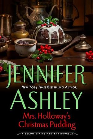 Mrs. Holloway's Christmas Pudding: A Below Stairs Mystery Novella by Jennifer Ashley