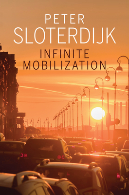 Infinite Mobilization by Peter Sloterdijk