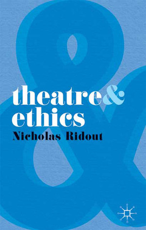 Theatre and Ethics by Nicholas Ridout