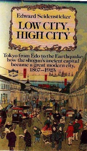 Low city, high city: Tokyo from Edo to the earthquake by Edward G. Seidensticker, Edward G. Seidensticker