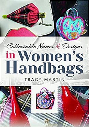 Collectable Names and Designs in Women's Handbags by Tracy Martin