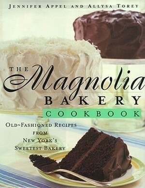 The Magnolia Bakery Cookbook: Old Fashioned Recipes From New York's Sweetest Bakery by Jennifer Appel, Allysa Torey