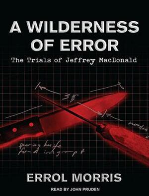 A Wilderness of Error: The Trials of Jeffrey MacDonald by Errol Morris