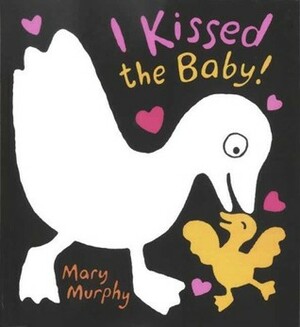 I Kissed the Baby! by Mary Murphy