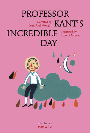 Professor Kant's Incredible Day by Jean Paul Mongin, Anna Street, Laurent Moreau