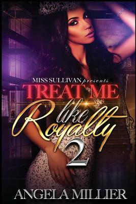 Treat Me Like Royalty 2 by Angela Miller