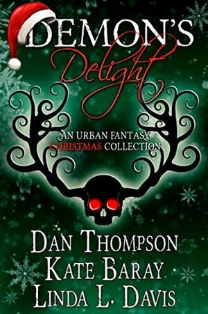 Demon's Delight: An Urban Fantasy Christmas Collection by Kate Baray, Linda L. Davis, Dan Thompson