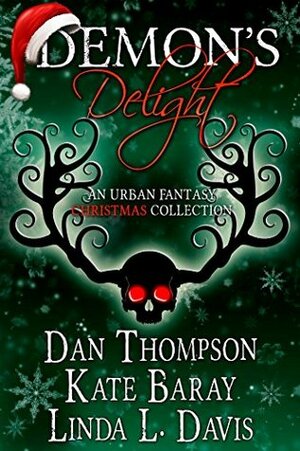 Demon's Delight: An Urban Fantasy Christmas Collection by Linda L. Davis, Dan Thompson, Kate Baray