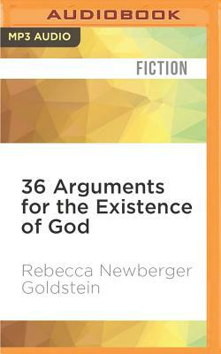 36 Arguments for the Existence of God by Rebecca Newberger Goldstein