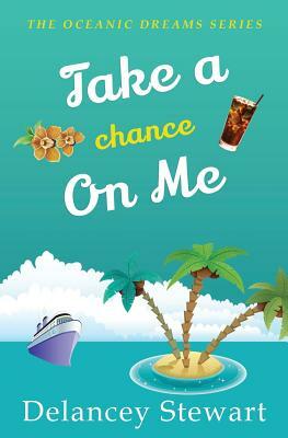 Take a Chance on Me: Oceanic Dreams Book 6 by Delancey Stewart
