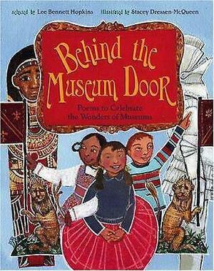 Behind the Museum Door: Poems to Celebrate the Wonders of Museums by Stacey Dressen-McQueen, Lee Bennett Hopkins