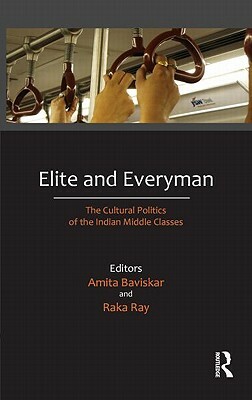 Elite and Everyman: The Cultural Politics of the Indian Middle Classes by 