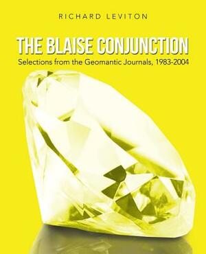 The Blaise Conjunction: Selections from the Geomantic Journals, 1983-2004 by Richard Leviton