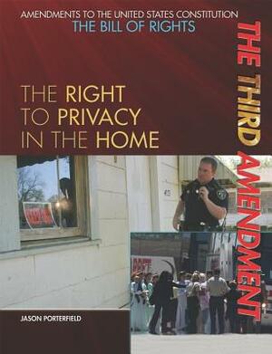 The Third Amendment: The Right to Privacy in the Home by Jason Porterfield