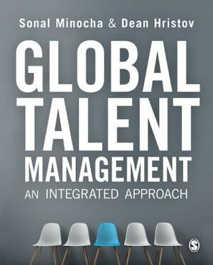 Global Talent Management: An Integrated Approach by Sonal Minocha, Dean Hristov