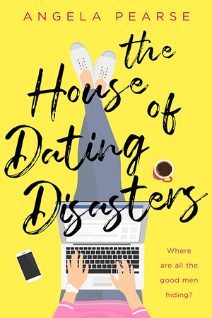 The House of Dating Disasters by Angela Pearse