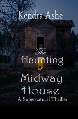 The Haunting of Midway House: A Haunted House Mystery by Kendra Ashe