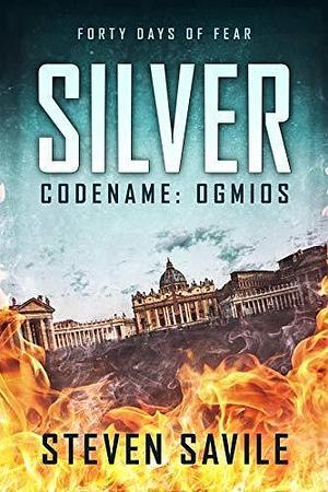 Silver: An Ogmios Thriller by Steven Savile, Steven Savile