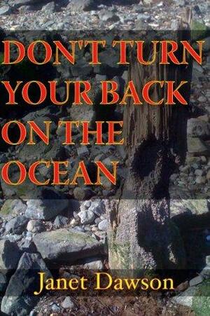 Don't Turn Your Back On The Ocean by Janet Dawson