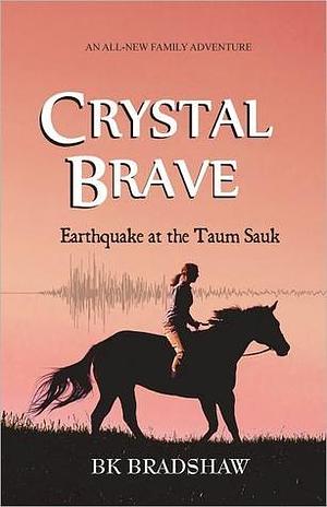 Crystal Brave: Earthquake at the Taum Sauk by B.K. Bradshaw, B.K. Bradshaw