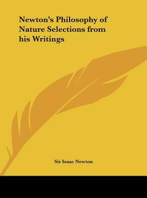 Newton's Philosophy of Nature Selections from His Writings by Sir Isaac Newton, Isaac Newton