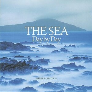 The Sea: Day by Day by Philip Plisson
