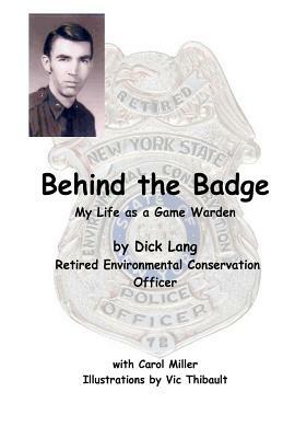 Behind The Badge: My Life as a Game Warden by Carol L. Miller
