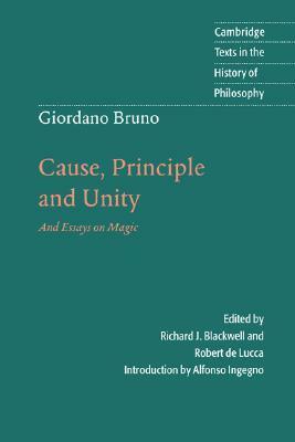 Cause, Principle and Unity: And Essays on Magic by Giordano Bruno, Robert De Lucca, Alfonso Ingegno, Richard J. Blackwell