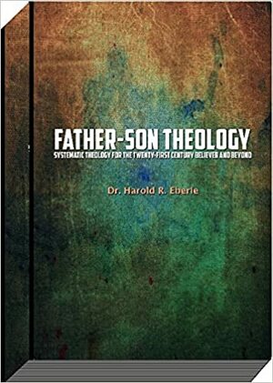 Father-Son Theology by Harold R. Eberle