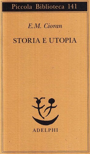 Storia e utopia by Mario Andrea Rigoni, E.M. Cioran