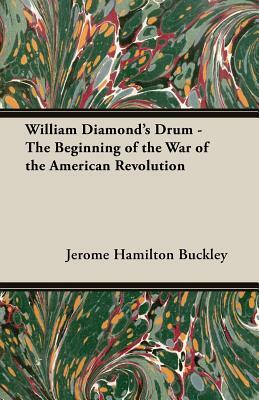 William Diamond's Drum - The Beginning of the War of the American Revolution by Jerome H. Buckley