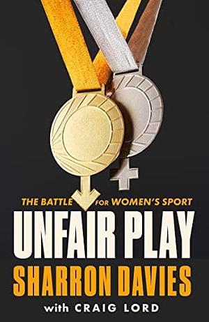 Unfair Play: The Battle For Women's Sport 'Thrillingly Fearless' THE TIMES by Craig Lord, Sharron Davies, Sharron Davies