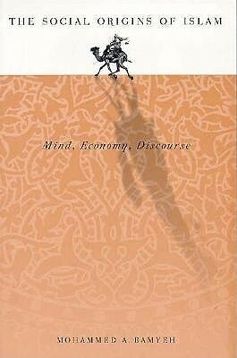 Social Origins Of Islam: Mind, Economy, Discourse by Mohammed A. Bamyeh