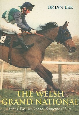 The Welsh Grand National: From Deerstalker to Supreme Glory by Brian Lee
