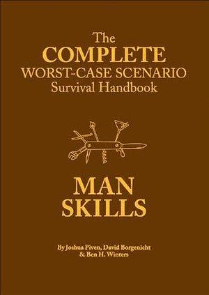 The Complete Worst-Case Scenario Survival Handbook: Man Skills: by Joshua Piven, Joshua Piven