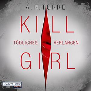 Kill Girl - Tödliches Verlangen by A.R. Torre