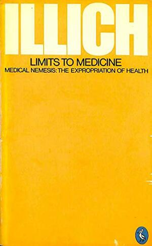 Limits To Medicine by Ivan Illich