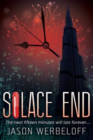 Solace End: The next fifteen minutes will last forever... by Jason Werbeloff