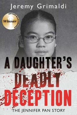A Daughter's Deadly Deception: The Jennifer Pan Story by Jeremy Grimaldi