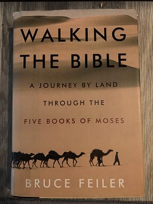 Walking the Bible: A Journey by Land Through the Five Books of Moses by Bruce Feiler