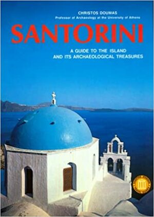 Santorini: A Guide to the Island and Its Archaeological Treasures by Christos Doumas