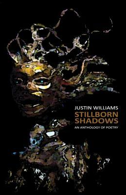 Stillborn Shadows by Justin Williams