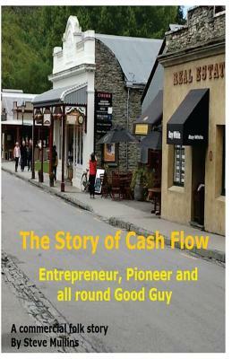 The Story of Cash Flow: A guide for the unwary entrepreneur by Steve Mullins