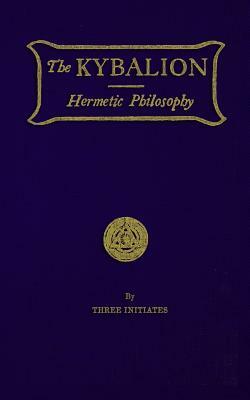 The Kybalion: Hermetic Philosophy by "three Initiates"
