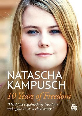 10 Jahre Freiheit  by Jill Kreuer, Natascha Kampusch, Heike Gronemeier