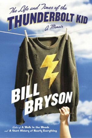 The Life and Times of the Thunderbolt Kid: a Memoir by Bill Bryson