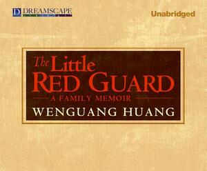 The Little Red Guard: A Family Memoir by Wenguang Huang