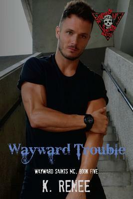 Wayward Trouble by K. Renee
