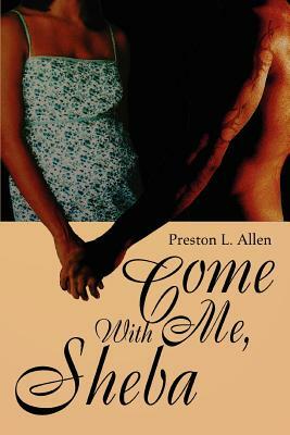 Come with Me, Sheba by Preston L. Allen